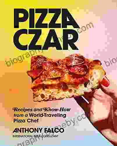 Pizza Czar: Recipes and Know How from a World Traveling Pizza Chef