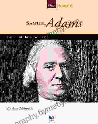 Samuel Adams: Father Of The Revolution (Our People)