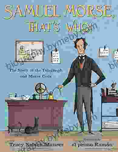 Samuel Morse That S Who : The Story Of The Telegraph And Morse Code