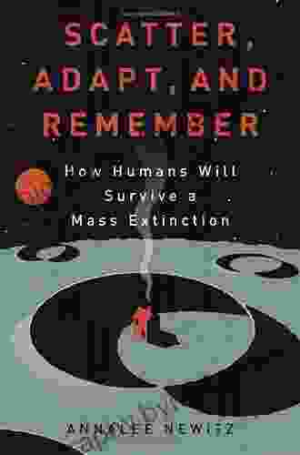 Scatter Adapt And Remember: How Humans Will Survive A Mass Extinction