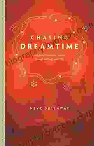 Chasing Dreamtime: A Sea Going Hitchhiker S Journey Through Memory And Myth