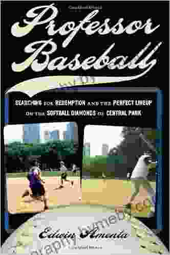 Professor Baseball: Searching for Redemption and the Perfect Lineup on the Softball Diamonds of Central Park