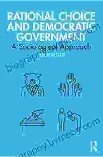 Rational Choice and Democratic Government: A Sociological Approach (Routledge Studies in Political Sociology)