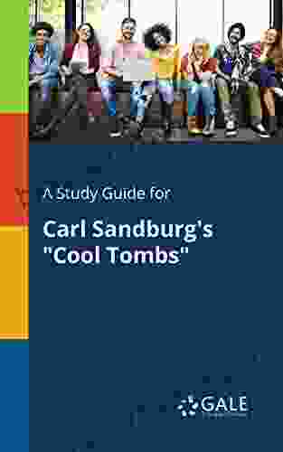 A Study Guide For Carl Sandburg S Cool Tombs (Poetry For Students)