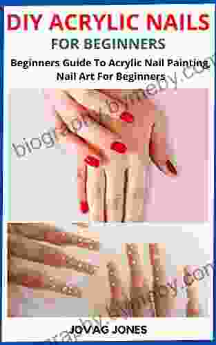 DIY ACRYLIC NAILS FOR BEGINNERS: Beginners Guide To Acrylic Nail Painting Nail Art For Beginners