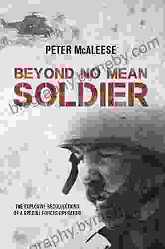 Beyond No Mean Soldier: The Explosive Recollections of a Former Special Forces Operator