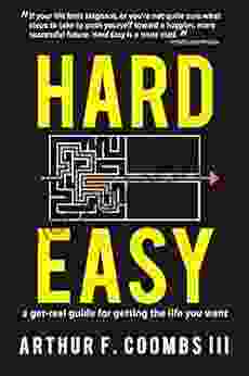 Hard Easy: A Get Real Guide For Getting The Life You Want