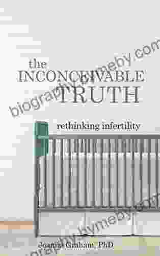 The Inconceivable Truth: Rethinking Infertility