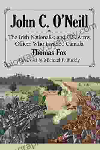 John C O Neill: The Irish Nationalist And U S Army Officer Who Invaded Canada