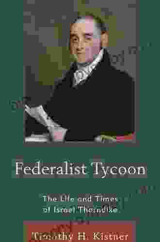 Federalist Tycoon: The Life And Times Of Israel Thorndike