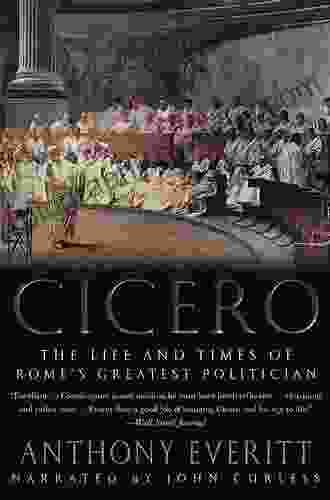 Cicero: The Life And Times Of Rome S Greatest Politician