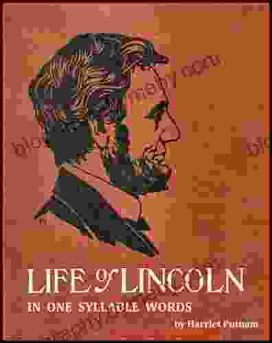 The Life Of Abraham Lincoln For Young People: Told In Words Of One Syllable