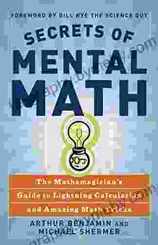 Secrets of Mental Math: The Mathemagician s Guide to Lightning Calculation and Amazing Math Tricks