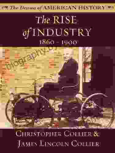 The Rise Of Industry: 1860 1900 (The Drama Of American History Series)