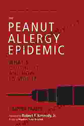 The Peanut Allergy Epidemic Third Edition: What S Causing It And How To Stop It