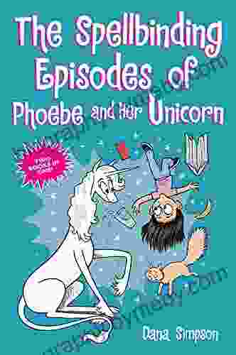 The Spellbinding Episodes Of Phoebe And Her Unicorn: Two In One