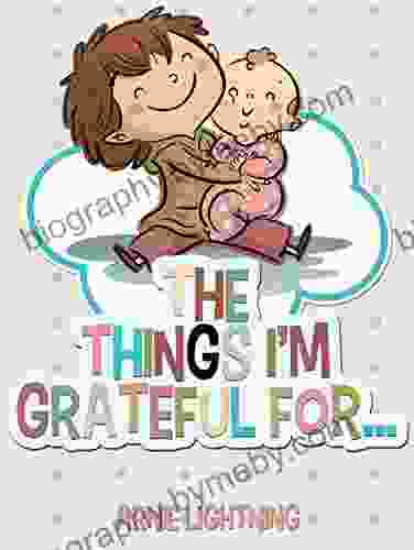 The Things I M Grateful For: Cute Short Stories For Kids About Being Thankful And Grateful (Gratitude 3)