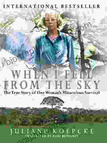 When I Fell From The Sky: The True Story Of One Woman S Miraculous Survival