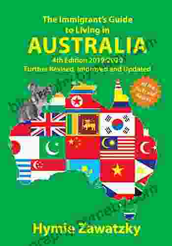 The Immigrant s Guide to Living in Australia: 4th Edition 2024/2024 Further Revised Improved and Updated