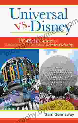 Universal Versus Disney: The Unofficial Guide To American Theme Parks Greatest Rivalry