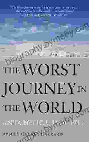 The Worst Journey In The World: Antarctica 1910 1913