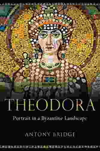 Theodora: Portrait in a Byzantine Landscape