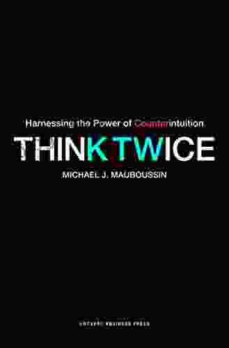 Think Twice: Harnessing The Power Of Counterintuition