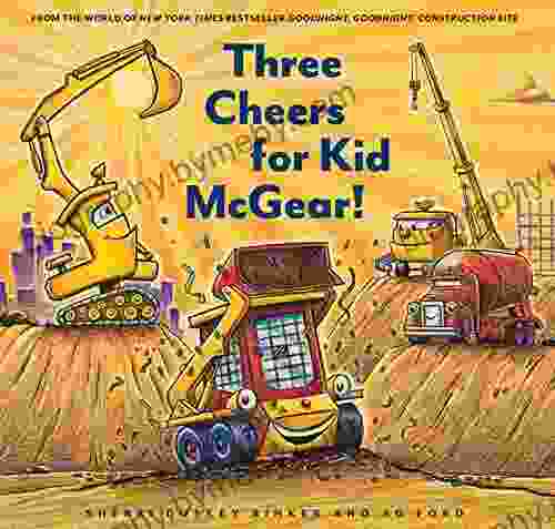 Three Cheers For Kid McGear : (Family Read Aloud Construction For Kids Children S New Experiences Stories In Verse) (Goodnight Goodnight Construction Site)