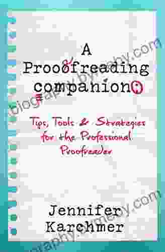 A Proofreading Companion: Tips Tools Strategies For The Professional Proofreader