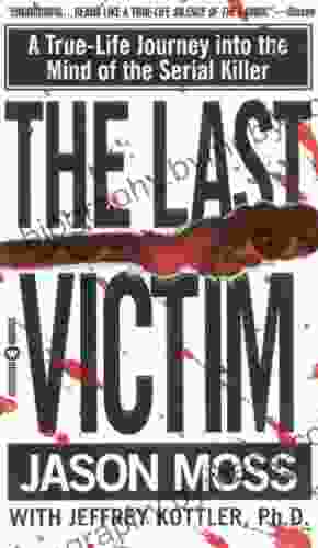 The Last Victim: A True Life Journey Into The Mind Of The Serial Killer