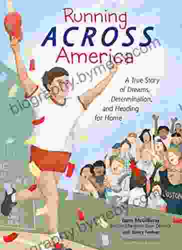 Running Across America: A True Story Of Dreams Determination And Heading For Home