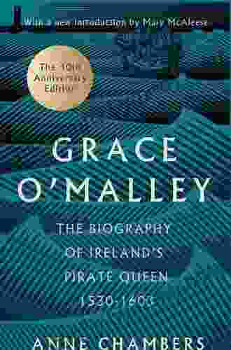 Grace O Malley: The Biography Of Ireland S Pirate Queen 1530 1603 With A Forward By Mary McAleese