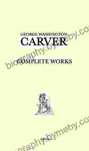 George Washington Carver Complete Works: Volume 1