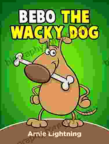 Bebo The Wacky Dog: Funny Short Stories For Kids (Early Bird Reader 9)