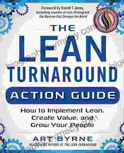 The Lean Turnaround Action Guide: How To Implement Lean Create Value And Grow Your People