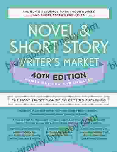 Novel Short Story Writer S Market 40th Edition: The Most Trusted Guide To Getting Published