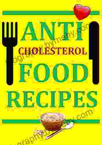 Anti Cholesterol Food Recipes John Smith