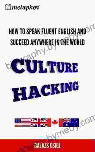 Culture Hacking: How To Speak Fluent English And Succeed Anywhere In The World