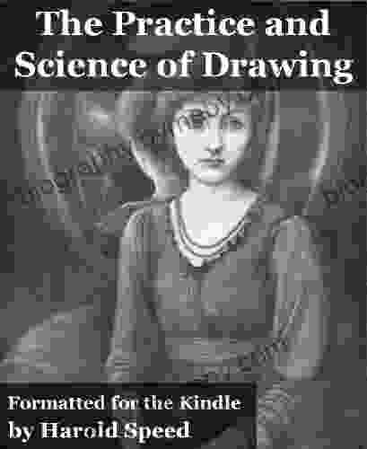 The Practice And Science Of Drawing (Fully Illustrated And Formatted For Kindle)