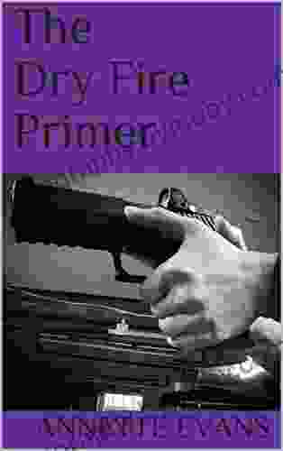 The Dry Fire Primer Annette Evans