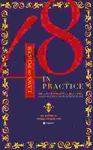 The 48 Laws Of Power In Practice: The 3 Most Powerful Laws The 4 Indispensable Power Principles