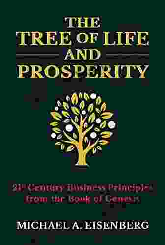 The Tree Of Life And Prosperity: 21st Century Business Principles From The Of Genesis