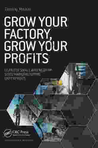 Grow Your Factory Grow Your Profits: Lean for Small and Medium Sized Manufacturing Enterprises