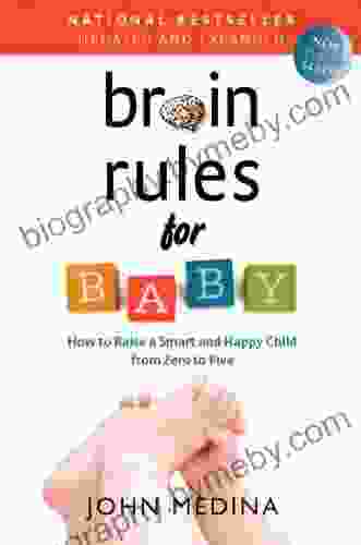 Brain Rules For Baby (Updated And Expanded): How To Raise A Smart And Happy Child From Zero To Five