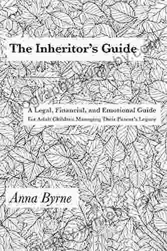 The Inheritor S Guide: A Legal Financial And Emotional Guide For Adult Children Managing Their Parent S Legacy