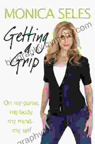 Getting A Grip: On My Game My Body My Mind My Self