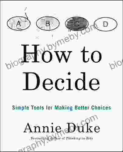 How to Decide: Simple Tools for Making Better Choices