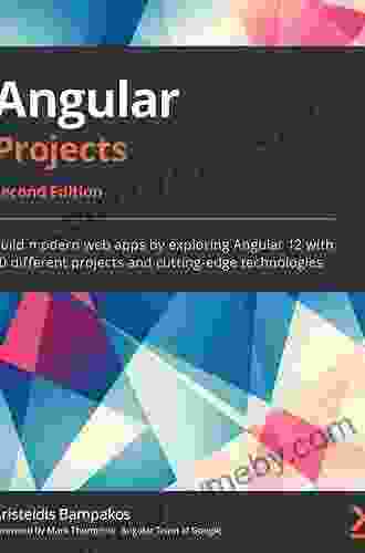 Angular Projects: Build modern web apps by exploring Angular 12 with 10 different projects and cutting edge technologies 2nd Edition