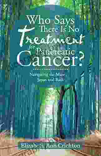 Who Says There Is No Treatment for Pancreatic Cancer?: Navigating the Maze Japan and Back