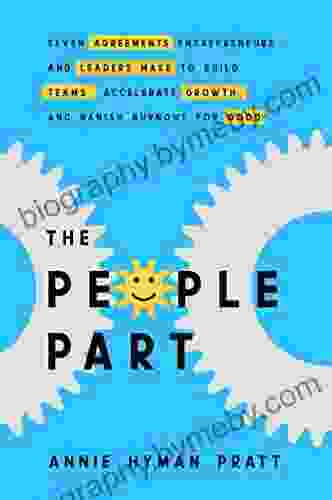 The People Part: Seven Agreements Entrepreneurs And Leaders Make To Build Teams Accelerate Growth And Banish Burnout For Good